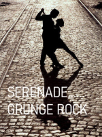SERENADE - GRUNGE ROCK SERENADE - GRUNGE ROCK