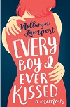 Every Boy I Ever Kissed By Nellwyn Lampert Every Boy I Ever Kissed By Nellwyn Lampert