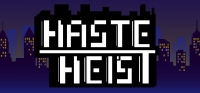 Haste Heist Haste Heist