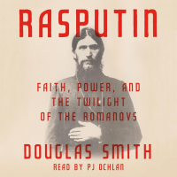 Rasputin: Faith, Power, and the Twilight of the Romanovs - Douglas Smith