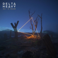 Delta Heavy - Only in Dreams (2019) [320 KBPS]