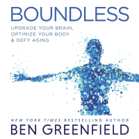 Boundless: Upgrade Your Brain, Optimize Your Body & Defy Aging - Ben Greenfield