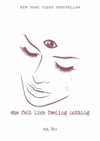 She Felt Like Feeling Nothing by r.h. Sin