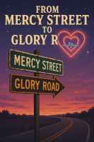 FROM MERCY STREET TO GLORY ROAD