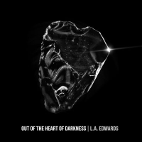L.A. EDWARDS - OUT OF THE HEART OF DARKNESS (2023)