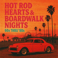 HOT ROD HEARTS & BOARDWALK NIGHTS 60s THRU 80s