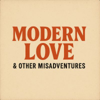 MODERN LOVE & OTHER MISADVENTURES MODERN LOVE & OTHER MISADVENTURES