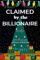 Claimed By the Billionaire by Aniyah Sterling