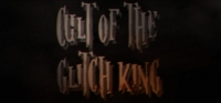 Cult of the Glitch King Cult of the Glitch King