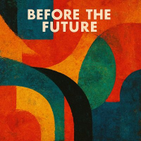 BEFORE THE FUTURE