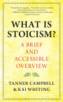 What Is Stoicism?: A Brief and Accessible Overview - Tanner Campbell What Is Stoicism?: A Brief and Accessible Overview - Tanner Campbell