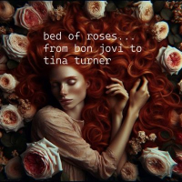 BED OF ROSES......FROM BON JOVI TO TINA TURNER