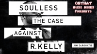 Soulless: The Case Against R. Kelly - Jim DeRogatis - Audiobook - MP3 - ONTHAT