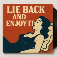 LIE BACK AND ENJOY IT LIE BACK AND ENJOY IT