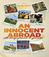 An Innocent Abroad - Life-changing Trips from 35 Great Writers