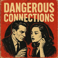 DANGEROUS CONNECTIONS DANGEROUS CONNECTIONS