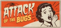 Attack of the Bugs Attack of the Bugs