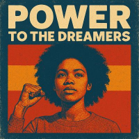 POWER TO THE DREAMERS POWER TO THE DREAMERS